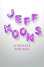 Watch Jeff Koons: A Private Portrait M4uhd