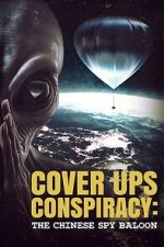 Watch Cover Ups Conspiracy: The Chinese Spy Balloon M4uhd