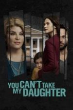 Watch You Can\'t Take My Daughter M4uhd