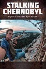 Watch Stalking Chernobyl: Exploration After Apocalypse M4uhd