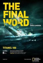 Watch Titanic: The Final Word with James Cameron M4uhd