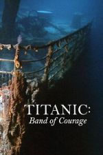 Watch Titanic: Band of Courage M4uhd
