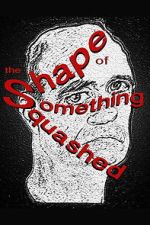 Watch The Shape of Something Squashed M4uhd