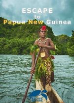 Watch Escape to Papua New Guinea M4uhd