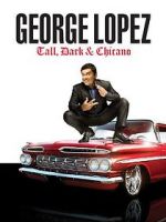 Watch George Lopez: Tall, Dark & Chicano M4uhd