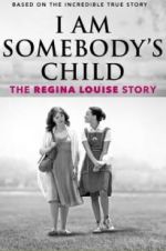 Watch I Am Somebody\'s Child: The Regina Louise Story M4uhd