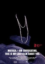 Watch Mother, I Am Suffocating. This Is My Last Film About You. M4uhd