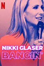 Watch Nikki Glaser: Bangin\' M4uhd