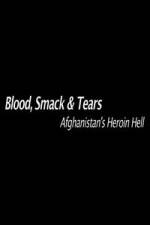 Watch Blood, Smack & Tears: Afghanistan's Heroin Hell M4uhd