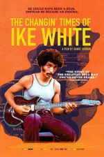 Watch The Changin\' Times of Ike White M4uhd