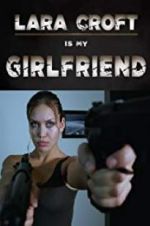Watch Lara Croft Is My Girlfriend M4uhd