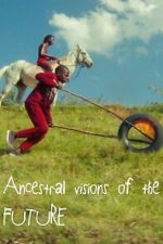 Watch Ancestral Visions of the Future M4uhd