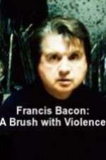 Watch Francis Bacon: A Brush with Violence M4uhd
