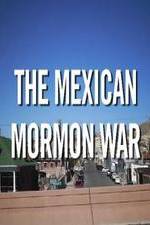 Watch The Mexican Mormon War M4uhd
