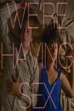 Watch We're Having Sex M4uhd