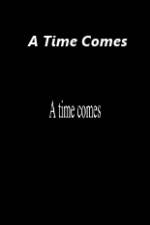 Watch A Time Comes M4uhd