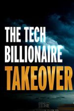 Watch The Tech Billionaire Takeover M4uhd