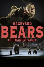Watch Backyard Bears of Transylvania M4uhd