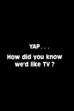 Watch Yap: How Did You Know We\'d Like TV? M4uhd