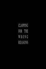 Watch Clapping for the Wrong Reasons M4uhd