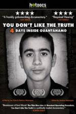 Watch You Dont Like the Truth 4 Days Inside Guantanamo M4uhd