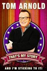 Watch Tom Arnold: That\'s My Story and I\'m Sticking to it M4uhd