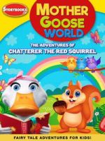 Watch Mother Goose World: The Adventures of Chatterer the Red Squirrel M4uhd