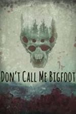 Watch Don\'t Call Me Bigfoot M4uhd