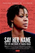 Watch Say Her Name: The Life and Death of Sandra Bland M4uhd