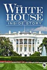 Watch The White House: Inside Story M4uhd