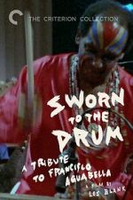 Watch Sworn to the Drum: A Tribute to Francisco Aguabella M4uhd