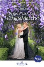 Watch Sealed with a Kiss: Wedding March 6 M4uhd
