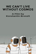 Watch We Can\'t Live Without Cosmos (Short 2014) M4uhd