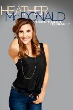 Watch Heather McDonald: I Don't Mean to Brag M4uhd