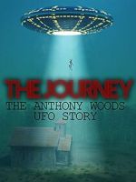 Watch The Journey: The Anthony Woods UFO Encounter M4uhd