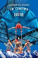 Watch Cirque du Soleil: Luzia M4uhd
