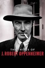 Watch The Trials of J. Robert Oppenheimer M4uhd