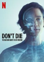 Watch Don\'t Die: The Man Who Wants to Live Forever M4uhd