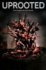 Watch Uprooted: The Journey of Jazz Dance M4uhd
