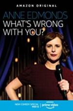 Watch Anne Edmonds: What\'s Wrong with You? M4uhd
