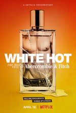 Watch White Hot: The Rise & Fall of Abercrombie & Fitch M4uhd