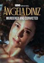 Watch Ângela Diniz: Murdered and Convicted M4uhd