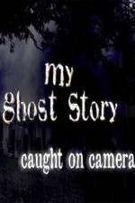 Watch My Ghost Story: Caught On Camera M4uhd