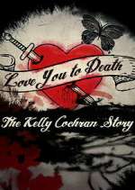 Watch Love You to Death: The Kelly Cochran Story M4uhd