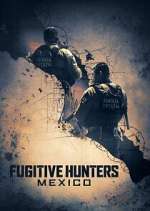 Watch Fugitive Hunters Mexico M4uhd