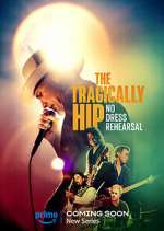 Watch The Tragically Hip: No Dress Rehearsal M4uhd