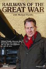 Watch Railways of the Great War with Michael Portillo M4uhd