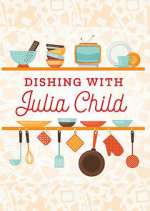 Watch Dishing with Julia Child M4uhd