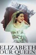 Watch Elizabeth: Our Queen M4uhd