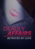 Watch Deadly Affairs: Betrayed by Love M4uhd